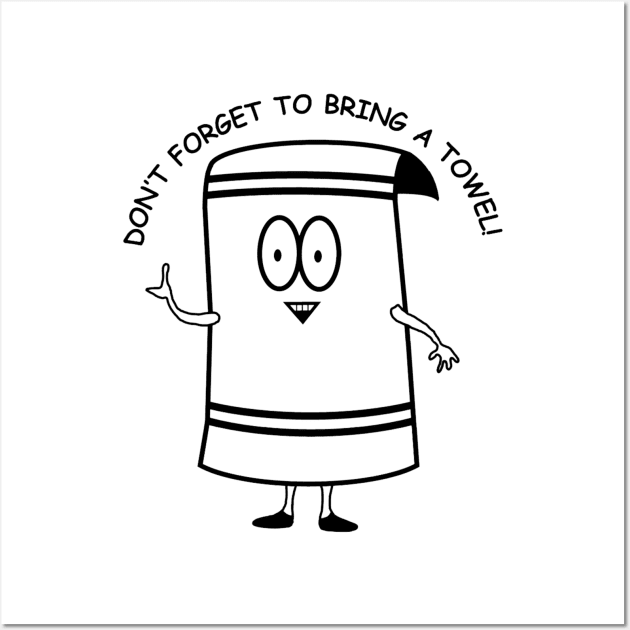 Don't Forget To Bring a Towel | Towelie | South Park Wall Art by South Park | T-Shirt